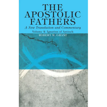The Apostolic Fathers, A New Translation and Commentary, Volume IV