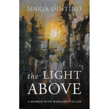 The Light Above: A Memoir with Margaret Fuller