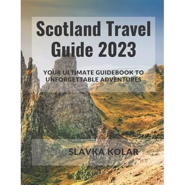 Scotland Travel Guide 2023: Your Ultimate Guidebook to Unforgettable Adventures