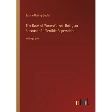 The Book of Were-Wolves; Being an Account of a Terrible Superstition: in large print