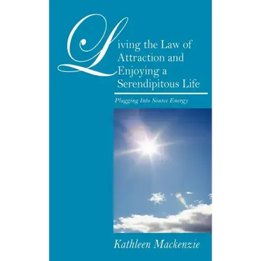Living the Law of Attraction and Enjoying a Serendipitous Life: Plugging Into Source Energy