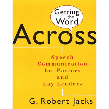 Getting the Word Across: Speech Communication for Pastors and Lay Leaders