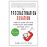 The Procrastination Equation: How to Stop Putting Things Off and Start Getting Stuff Done