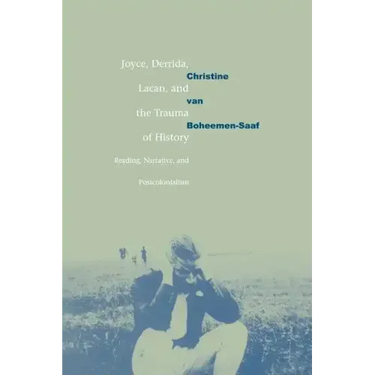 Joyce, Derrida, Lacan and the Trauma of History: Reading, Narrative, and Postcolonialism