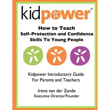 How to Teach Self-Protection and Confidence Skills to Young People: Kidpower Introductory Guide for Parents and Teachers