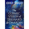 The Cosmic Vision of Teilhard de Chardin
