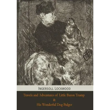 Travels and Adventures of Little Baron Trump and His Wonderful Dog Bulger