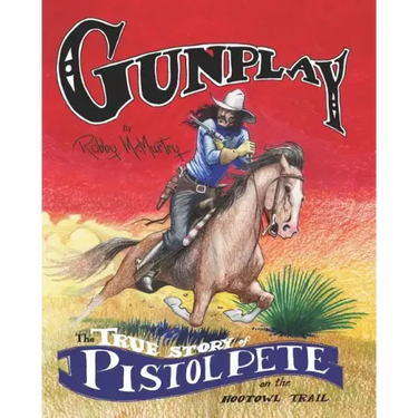 Gunplay: The True Story of Pistol Pete on the Hootowl Trail