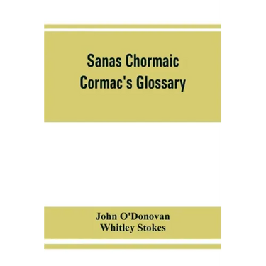 Sanas Chormaic. Cormac's glossary
