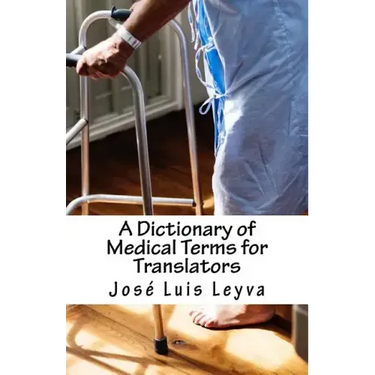 A Dictionary of Medical Terms for Translators: English-Spanish Medical Terms