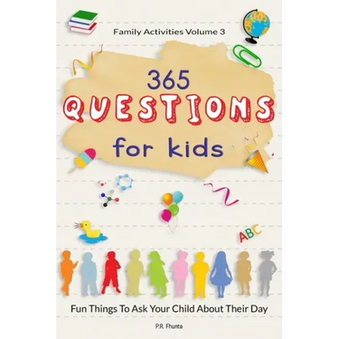 Family Activities Volume 3, 365 Questions For Kids: Fun Things To Ask Your Child About Their Day
