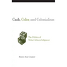 Cash, Color, and Colonialism: The Politics of Tribal Acknowledgement