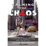 Calming the Chaos: A Soulful Guide for Managing Your Energy Rather than Your Time