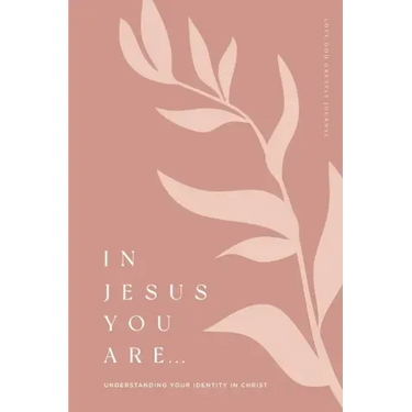 In Jesus You Are: Understanding Your Identity in Christ: A Love God Greatly Bible Study Journal