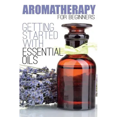 Aromatherapy for Beginners: Getting Started with Essential Oils