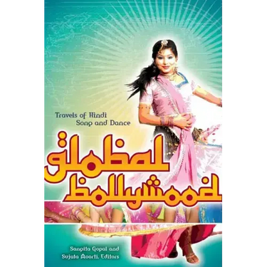 Global Bollywood: Travels of Hindi Song and Dance