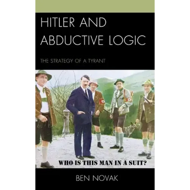 Hitler and Abductive Logic: The Strategy of a Tyrant