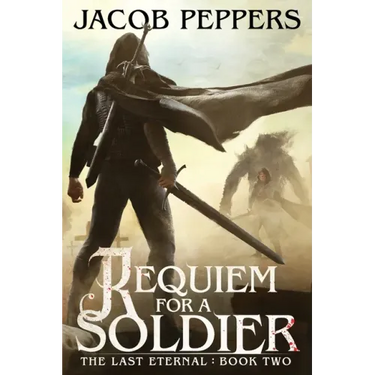 Requiem for a Soldier: Book Two of The Last Eternal
