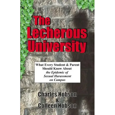 The Lecherous University: What Every Student and Parent Should Know About the Sexual Harassment Epidemic on Campus