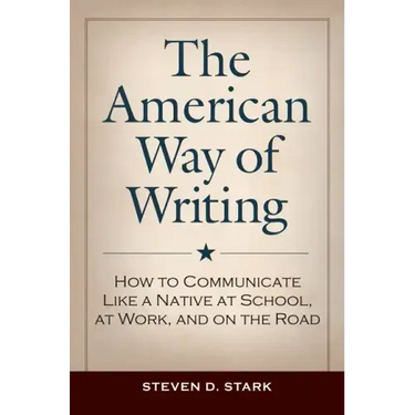 The American Way of Writing: How to Communicate Like a Native at School, at Work, and on the Road