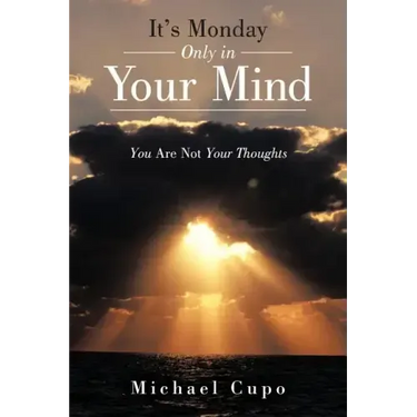It's Monday Only in Your Mind: You Are Not Your Thoughts