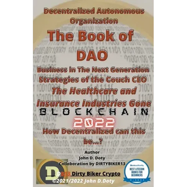 Decentralized Autonomous Organization The Book of DAO Business in the Next Generation Strategies of the Couch CEO The Healthcare and Insurance Industr
