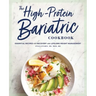 The High-Protein Bariatric Cookbook: Essential Recipes for Recovery and Lifelong Weight Management