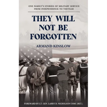 They Will Not Be Forgotten: One Family's Stories of Military Service from Independence to Vietnam