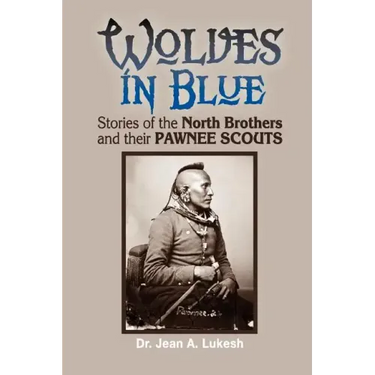Wolves in Blue: Stories of the North Brothers and Their Pawnee Scouts