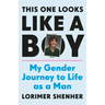 This One Looks Like a Boy: My Gender Journey to Life as a Man