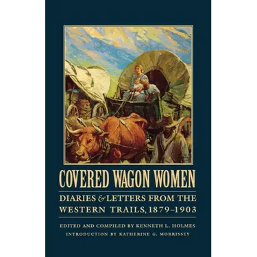 Covered Wagon Women, Volume 11: Diaries and Letters from the Western Trails, 1879-1903