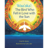 Waa'aka': The Bird Who Fell in Love with the Sun