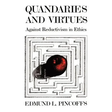 Quandaries and Virtues: Against Reductivism in Ethics