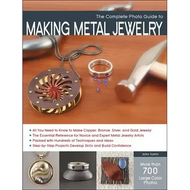 The Complete Photo Guide to Making Metal Jewelry