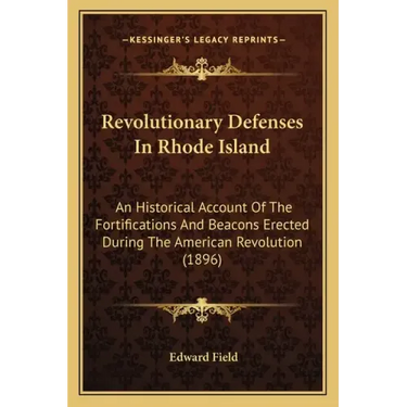 Revolutionary Defenses In Rhode Island: An Historical Account Of The Fortifications And Beacons Erected During The American Revolution (1896)