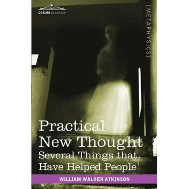 Practical New Thought: Several Things That Have Helped People