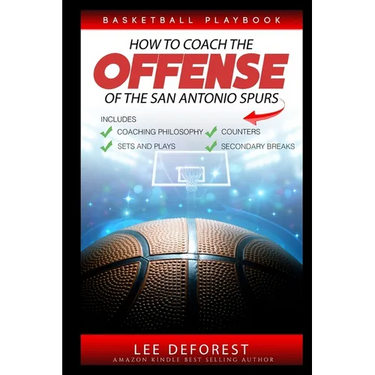 Basketball Playbook How to Coach the Offense of the San Antonio Spurs: Includes Coaching Philosophy, Sets and Plays, Counters, Secondary Breaks