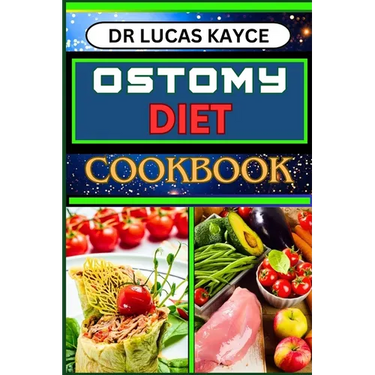 Ostomy Diet Cookbook: Delicious And Nutrient-Packed Friendly Recipes For Pretentious Nourishment And Vibrant Lifestyle