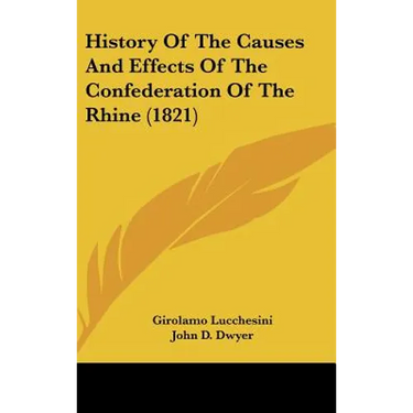 History Of The Causes And Effects Of The Confederation Of The Rhine (1821)