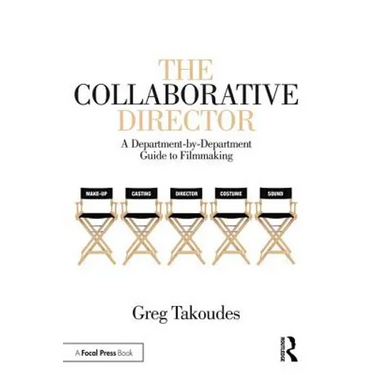 The Collaborative Director: A Department-By-Department Guide to Filmmaking