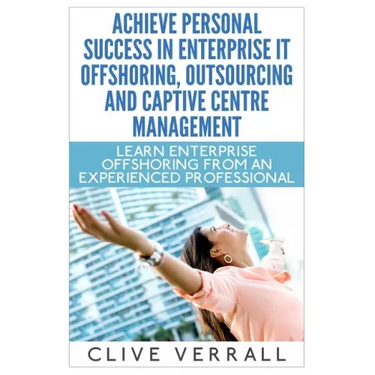 Achieve Personal Success in Enterprise IT Offshoring, Outsourcing and Captive Centre Management