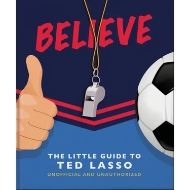 Believe: The Little Guide to Ted Lasso