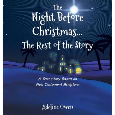 The Night Before Christmas...The Rest of the Story: A True Story Based on New Testament Scripture