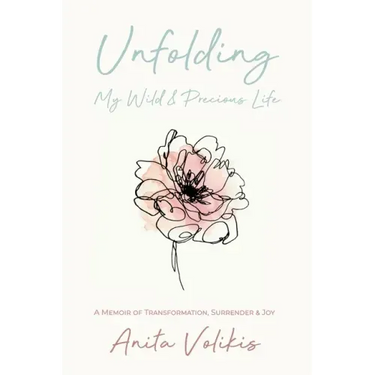 Unfolding My Wild & Precious Life: A Memoir of Transformation, Surrender & Joy