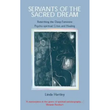 Servants of the Sacred Dream: Rebirthing the Deep Feminine: Psycho-spiritual Crisis and Healing