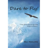 Dare to Fly!: They Shall Mount up with Wings As Eagles