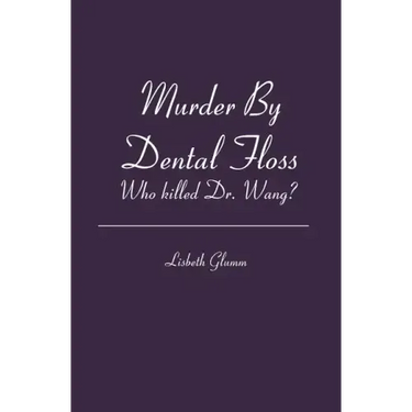 Murder By Dental Floss: Who killed Dr. Wang?