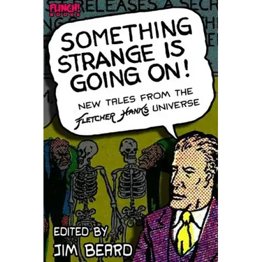 Something Strange is Going On!: New Tales From the Fletcher Hanks Universe