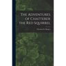 The Adventures of Chatterer the Red Squirrel