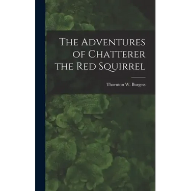 The Adventures of Chatterer the Red Squirrel